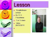 Lesson. Kruglinskaya school By O.V. Polushkina For 5 class Date: 29/03/2010