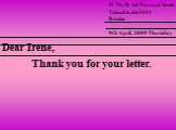 Dear Irene, Thank you for your letter. Fl 78, № 16 Novaya Street Talnakh, 663333 Russia 9th April, 2009 Thursday