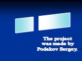 ____ _______. The project was made by Podakov Sergey.