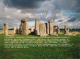 Astronomy and Stonehenge. The prehistoric monument of Stonehenge has long been studied for its possible connections with ancient astronomy. Archaeoastronomers have claimed that Stonehenge represents an "ancient observatory," although the extent of its use for that purpose is in dispute. Ma