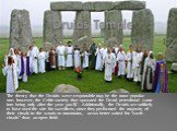 Druids Temple. The theory that the Druids were responsible may be the most popular one; however, the Celtic society that spawned the Druid priesthood came into being only after the year 300 BC. Additionally, the Druids are unlikely to have used the site for sacrifices, since they performed the major