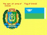 The coat- of- arms of KhMAO Flag of KhMAO