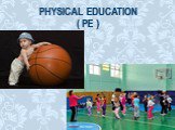 Physical Education ( PE )