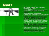 М4А1. М4 (Carbine, 5.56mm: M4) — автомат, созданный в США на основе М16А2изначально для вооружения экипажей боевых машин и расчетов техники. Несмотря на это, Командование Специальных Операций США (US SOCOM) приняло этот автомат в качестве единого для всех американских сил специальных операций. В нас