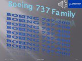 Boeing 737 Family. Boeing 737-200 Boeing 737-300 Boeing 737-400 Boeing 737-500 Boeing 737-600 Boeing 737-700 Boeing 737-800 Boeing 737-900