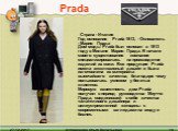 Prada. Страна - Италия Год основания Prada 1913, - Основатель - Марио Прада Дом моды Prada был основан в 1913 году в Милане Марио Прада. В начале своего существования компания специализировалась на производстве изделий из кожи. Вся продукция Prada имела эксклюзивный дизайн и была изготовлена из мате