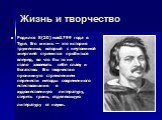 Жизнь и творчество. Родился 8(20) мая1799 года в Туре. Его жизнь — это история труженика, который с неутомимой энергией стремится пробиться вперед, во что бы то ни стало  завоевать себе славу и богатство. Его творчество проникнуто стремлением перенести методы современного естествознания в художестве