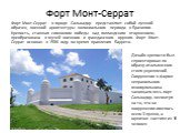 Форт Монт-Серрат. Форт Монт-Серрат в городе Сальвадор представляет собой лучший образец военной архитектуры колониального периода в Бразилии. Крепость, ставшая символом победы над голландским вторжением, преобразована в музей военного и гражданского оружия. Форт Монт-Серрат основан в 1586 году во вр