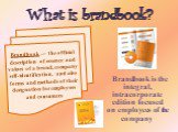 What is brandbook? Brandbook is the integral, intracorporate edition focused on employees of the company. Brandbook — the official description of essence and values of a brand, company self-identification, and also forms and methods of their designation for employees and consumers