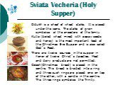 Sviata Vecheria (Holy Supper). Didukh is a sheaf of wheat stalks. It is placed under the icons. The stalks of grain symbolize all the ancestors of the family. Kutia (boiled wheat mixed with poppy seeds and honey) is the most important food of the Christmas Eve Supper and is also called God`s Food. T