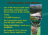 The Caucasian State Reserve. one of the largest and most interesting mountain and forest reserves in the world; 1924; 270,000 hectares; the Caucasian goat, deer and the pine marten; birds from taiga:- such as a bullfinch; the leopard, lynx, brown bears, boars and foxes;