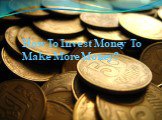 How To Invest Money To Make More Money?