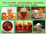 You can taste delicious dishes and drinks with apples and take recipes.