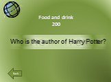Food and drink 200. Who is the author of Harry Potter?