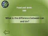 What is the difference between can and tin? Food and drink 500