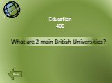 What are 2 main British Universities? Education 400