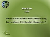 What is one of the most interesting facts about Cambridge University? Education 1000
