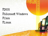 DOS Microsoft Windows Unix Linux