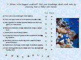 Where is the biggest coral reef? Test your knowledge about coral reefs by choosing True or False and find out. A U S T R L I