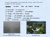 3. Look at the example from the listening. Use the verbs in the box to complete the other sentences. disappear cut down think get become damage a) Coral reefs .. are disappearing … . b) Our cities …………….. ………. more polluted. c) People …………………………. forests. d) People ………………………..the countryside. e) Peo