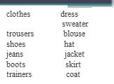 clothes dress sweater trousers blouse shoes hat jeans jacket boots skirt trainers coat