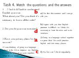 Task 4. Match the questions and the answers. b d a c