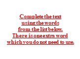 Complete the text using the words from the list below. There is one extra word which you do not need to use.