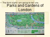 Parks and Gardens of London. The third sight I am going to tell you.