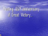 Meeting 65th anniversary of Great Victory…