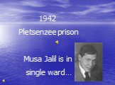 1942 Pletsenzee prison Musa Jalil is in single ward…