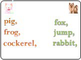 rabbit, frog, pig, cockerel, jump, fox,