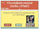 What do the students do at maths? The students count at Maths. (What?). #9