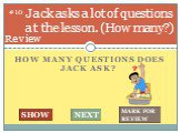 How many questions does jack ask? Jack asks a lot of questions at the lesson. (How many?). #10