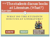 What do the students discuss at literature? The students discuss books at Literature. (What ?). #12