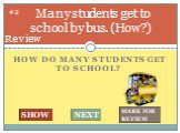 How do many students get to school? Many students get to school by bus. (How?). #2