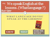 What LANGUAGE do you SPEAK at the lessonS? We speak English at the lessons. (What language ?). #4