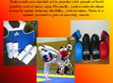Taekwondo as a martial art is popular with people of both genders and of many ages. Physically, taekwondo develops strength, speed, balance, flexibility, and stamina. There is a special protective gear at sparring match.