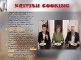 BRITISH COOKING. Британская кухня —За британской кухней утвердилась репутация не слишком утонченной, но уделяющей внимание качеству ингредиентов, которые обычно местного производства. Соусы и приправы традиционной британской кулинарии также сравнительно просты и их используют чтобы подчеркнуть естес