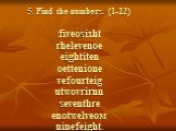 5. Find the numbers. (1-12) fiveosixht rhelevenoe eightiten oettenione vefourteig utwovrirnn seventhre enotwelveoм ninefeight.