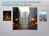 Chicago (Illinois) is one the biggest industrial cities in the USA.