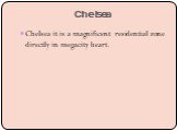 Chelsea. Chelsea it is a magnificent residential zone directly in megacity heart.