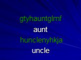 gtyhauntglmf aunt hunclenyhkja uncle