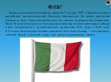 Впервые итальянский триколор появился 7 января 1797 в Эмилии как флаг республики, провозглашенной Джузеппе Компаньони. Во время правления Наполеона флаг также использовался как символ Французской революции. После Венского Конгресса и Реставрации триколор остался символом свободы и был использован в 