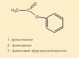 2. фенилацетат. 3. фениловый эфир уксусной кислоты. 1. фенилэтаноат
