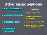 Other music sessions. Castle Dance Pirate Station Sound’s City Therapy Session. Questions: 1.When is it held? 2.Where is it usually organized? 3.How often is it held? 4.What styles of music are played there?