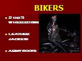 BIKERS. 2 or 3 wheeled bike leather jackets army boots