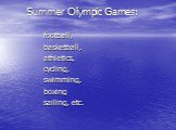 Summer Olympic Games: football, basketball, athletics, cycling, swimming, boxing sailing, etc.