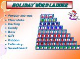 Holiday word ladder. Forget-me-not Chocolate Darling Candy Bow Gift Ribbon February Sweetheart. b o w g i f t c a n d y r l F e u с h s m