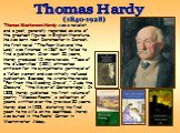 Thomas Masterson Hardy was a novelist and a poet, generally regarded as one of the greatest figures in English literature. He was born near Dorchester in Dorset. His first novel “The Poor Man and the Lady” was finished in 1867 but failed to find a publisher. Over next 25 years, Hardy produced 10 mor