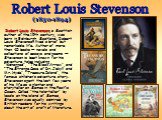 Robert Louis Stevenson, a Scottish author of the 19th century, was born in Edinburgh, Scotland. Robert Louis Stevenson lived a brief but remarkable life. Author of more than 40 books — novels and collections of essays and poems — Stevenson is best known for his adventure tales including “Kidnapped”,
